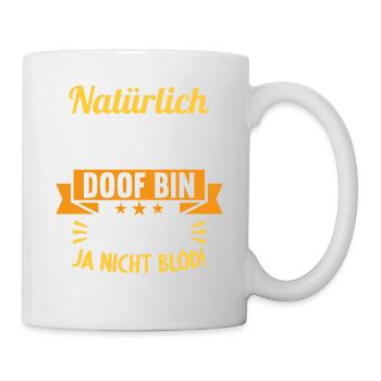 Natürlich weiß ich dass ich manchmal doof bin - Tasse - Weiß - Rechts