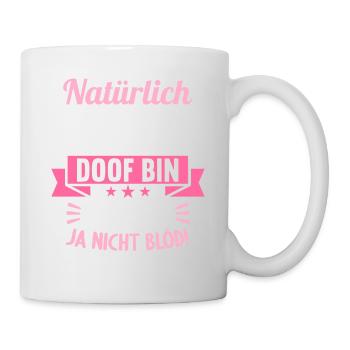 Natürlich weiß ich dass ich manchmal doof bin - Tasse - Weiß - Rechts