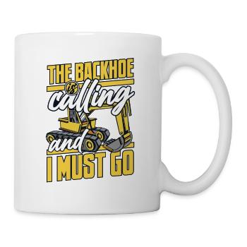The Backhoe Is Calling And I Must Go Excavator - Mug - white - Right