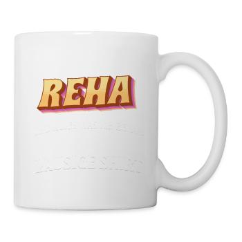 Ich war auf REHA, was ich bekam, ist dieses Shirt - Tasse - Weiß - Rechts