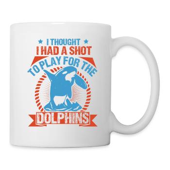 ICH DACHTE, ICH HÄTTE EINE CHANCE, FÜR DIE DOLPHINS ZU SPIELEN - Tasse - Weiß - Rechts