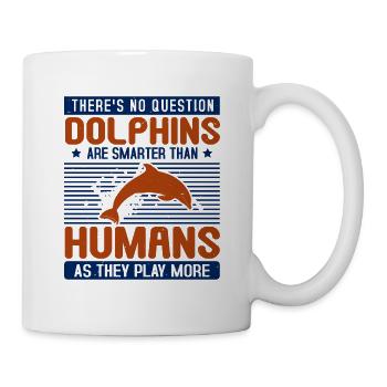 DOLPHINS ARE SMARTER THAN HUMANS AS THAY PLAY MORE - Mug - white - Right