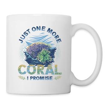 Nur Noch Eine Koralle, Verspreche Ich, Riffbecken - Tasse - Weiß - Rechts