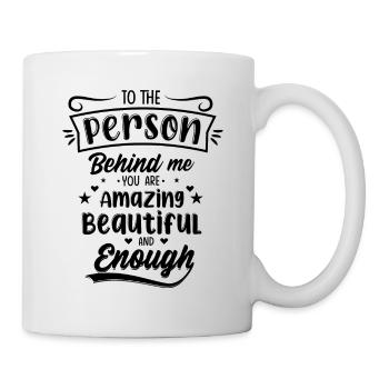 für die Person hinter mir bist du unglaublich schön - Tasse - Weiß - Rechts