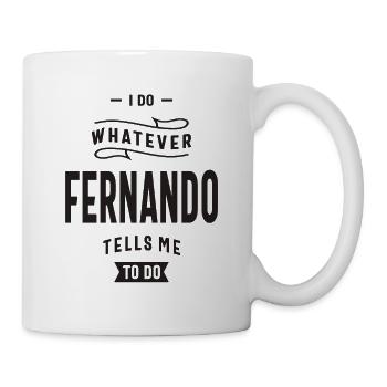 I Do Whatever Fernando Tells Me To Do - Mug - white - Right