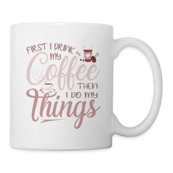 First I Drink My Coffee Then I Do My things - Mug - white - Right