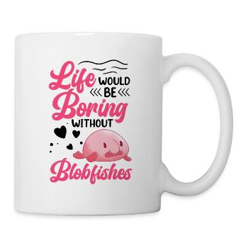 Life would be boring without blob fish - Mug - white - Right