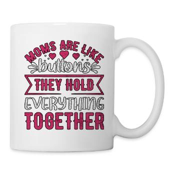 Mütter sind wie Knöpfe, die sie am Muttertag halten - Tasse - Weiß - Rechts