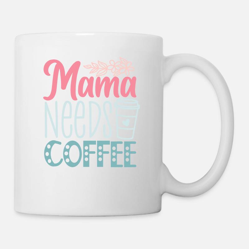 Funny Mother's Day - Mama Needs Coffee - Mug - white