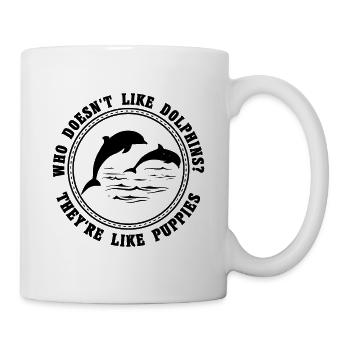 WHO DOESN'T LIKE DOLPHINS THAY ARE LIKE PUPPIES - Mug - white - Right