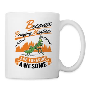Because Praying Mantises are freaking awesome - Mug - white - Right