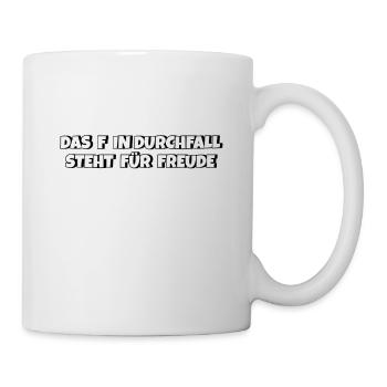 Das F in Durchfall steht für Freude - Tasse - Weiß - Rechts