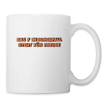 Das F in Durchfall steht für Freude - Tasse - Weiß - Rechts