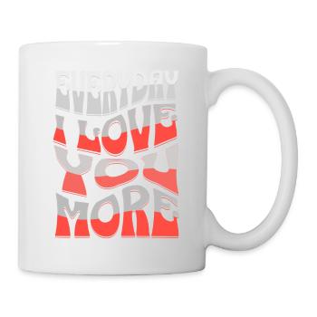 EVERYDAY I LOVE YOU MORE. - Mug - white - Right