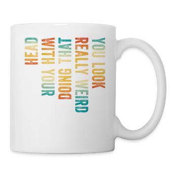 Tu as l’air vraiment bizarre de faire ça avec ta tête - Mug blanc - blanc - Droite