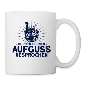 Sauna Nur Noch Einen Aufguss Vesprochen Geschenk - Tasse - Weiß - Rechts