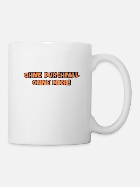 Ohne Durchfall ohne mich - Tasse - Weiß