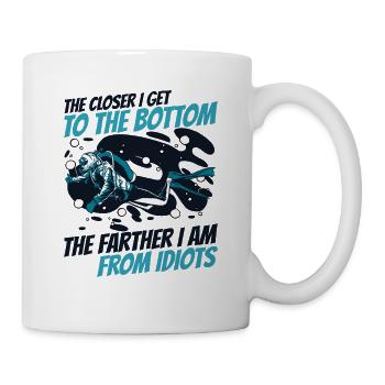 The Closer To Bottom The Farther From Idiots - Tasse - Weiß - Rechts