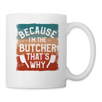 Because I'm The Butcher That's Why Butchery - Mug - white - Right