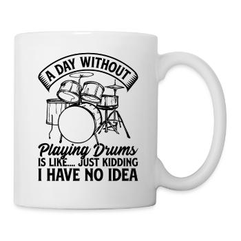 A Day Without Playing Drums Is Like.. Kidding I Ha - Mug - white - Right