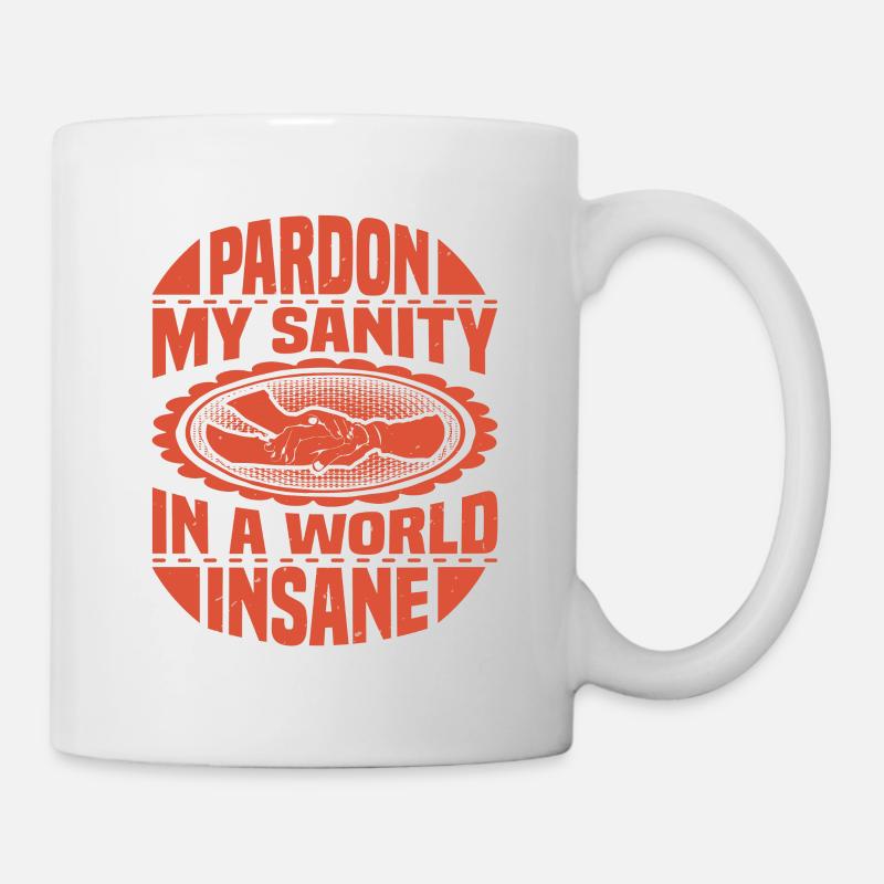 PARDON MY SANITY IN A WORLD INSANE - Mug - white
