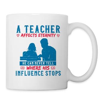 EIN LEHRER BEEINFLUSST DIE EWIGKEIT, WO SEIN EINFLUSS AUFHÖRT - Tasse - Weiß - Rechts