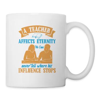 EIN LEHRER BEEINFLUSST DIE EWIGKEIT - Tasse - Weiß - Rechts
