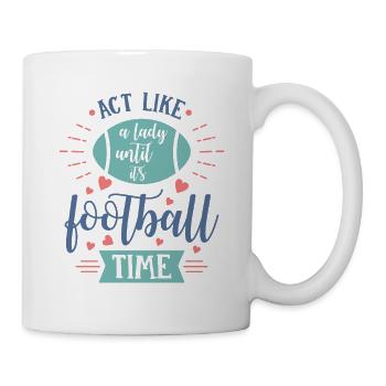 Act like a lady until it is football time - Mug - white - Right