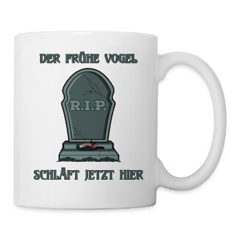Der frühe Vogel schläft jetzt hier auf dem Friedho - Tasse - Weiß - Rechts