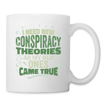 I Need New Conspiracy Theories - Tasse - Weiß - Rechts