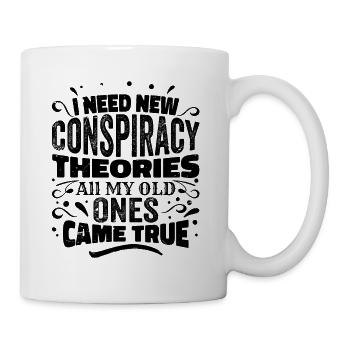 I Need New Conspiracy Theories - Tasse - Weiß - Rechts