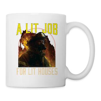 A Lit Job For Lit Houses Firefighter Firefighting - Tasse - Weiß - Rechts