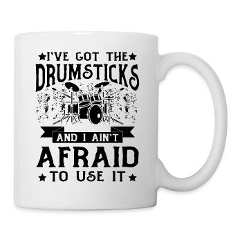 I've Got The Drumsticks And I Ain't Afraid To Use - Tasse - Weiß - Rechts