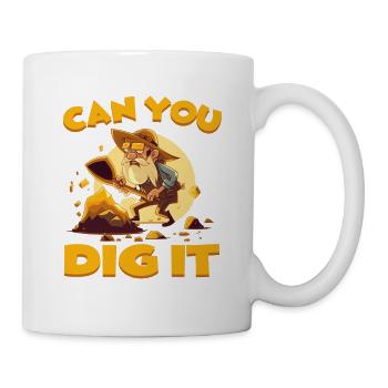 Can You Dig It für einen Goldgräber Schürfer - Tasse - Weiß - Rechts