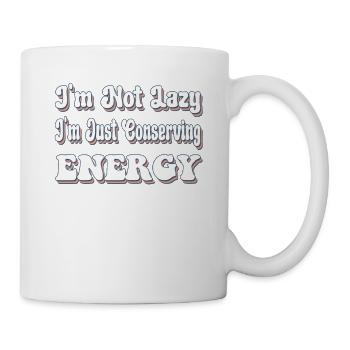 I'm Not Lazy I'm Just Conserving Energy - Mug - white - Right