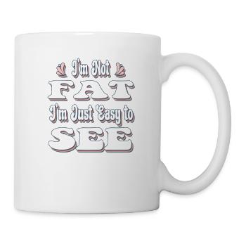 I'm Not Fat I'm Just Easy to See - Mug - white - Right