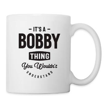 It's a Bobby Thing - Name Bobby - Mug - white - Right