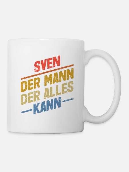 Sven Der Mann Der Alles Kann Vorname Sven - Tasse - Weiß
