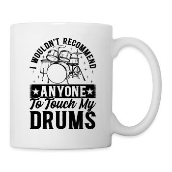 I Wouldn't Recommend Anyone To Touch My Drums - Tasse - Weiß - Rechts