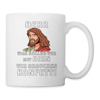 HIRN WIR BRAUCHEN KONFETTI - Tasse - Weiß - Rechts