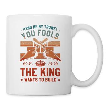 Donnez-moi ma truelle, vous les imbéciles que le roi veut - Mug blanc - blanc - Droite