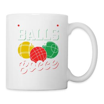 You Got to Have Bocce Balls, Funny Bocci - Tasse - Weiß - Rechts