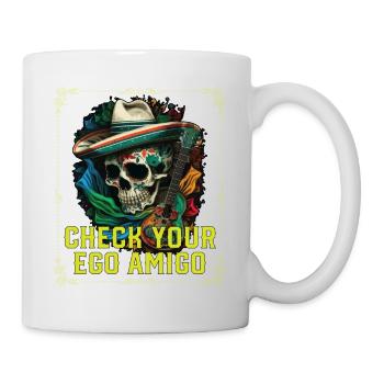 Check Your Ego Amigo Mexican Life Mexico Pride - Tasse - Weiß - Rechts