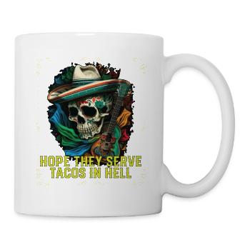 Hope They Serve Tacos in Hell Mexican Food Foodie - Mug - white - Right