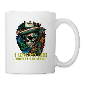 I Love My Job When I Am In Mexico Pride Mexican - Mug - white - Right