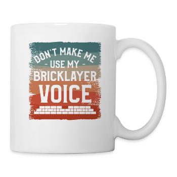 Don't Make Me Use My Bricklayer Voice Bricklayers - Mug - white - Right