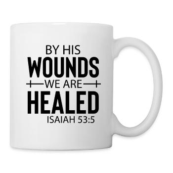 By His Wounds We Are Healed Isaiah 53:5 - Tasse - Weiß - Rechts