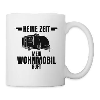 Keine Zeit Mein Wohnmobil Ruft Camping Camper - Tasse - Weiß - Rechts