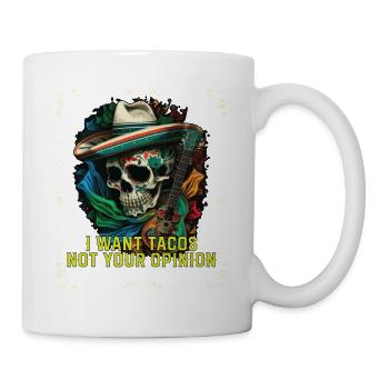 I Want Tacos Not Your Opinion Taco Eater Mexican - Tasse - Weiß - Rechts