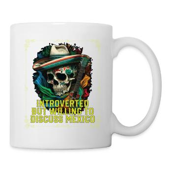 Introverted But Willing To Discuss Mexico Pride - Tasse - Weiß - Rechts